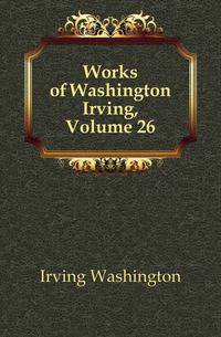 Works of Washington Irving, Volume 26
