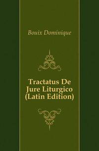 Tractatus De Jure Liturgico (Latin Edition)