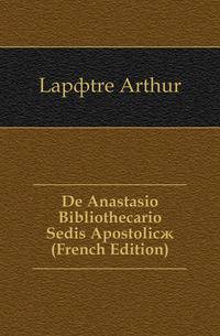 De Anastasio Bibliothecario Sedis Apostolicae (French Edition)