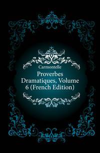 Proverbes Dramatiques, Volume 6 (French Edition)