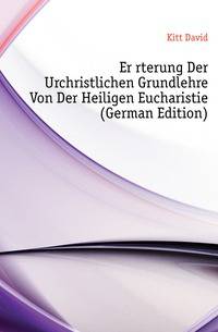 Eroerterung Der Urchristlichen Grundlehre Von Der Heiligen Eucharistie (German Edition)