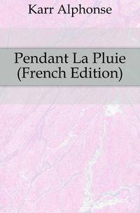 Pendant La Pluie (French Edition)