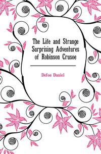 The Life and Strange Surprising Adventures of Robinson Crusoe