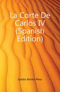 La Corte De Carlos IV (Spanish Edition)