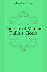 The Life of Marcus Tullius Cicero