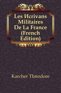 Les Ecrivans Militaires De La France (French Edition)