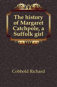 The history of Margaret Catchpole, a Suffolk girl