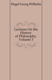 Lectures On the History of Philosophy, Volume 3