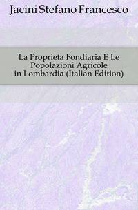La Proprieta Fondiaria E Le Popolazioni Agricole in Lombardia (Italian Edition)