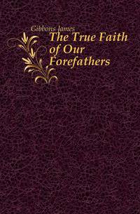 The True Faith of Our Forefathers