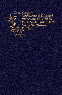 Novellette, E Discorsi Piacevoli, Ed Vtili Di Varie Sorti Tratti Dalla Gazzetta (Italian Edition)