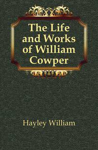 The Life and Works of William Cowper