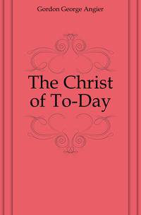 The Christ of To-Day