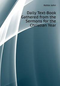 Daily Text-Book Gathered from the "Sermons for the Christian Year"