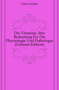 Die Vitamine, Ihre Bedeutung Fuer Die Physiologie Und Pathologie (German Edition)