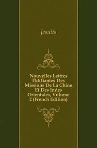 Nouvelles Lettres Edifiantes Des Missions De La Chine Et Des Indes Orientales, Volume 2 (French Edition)