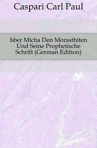 Uber Micha Den Morasthiten Und Seine Prophetische Schrift (German Edition)
