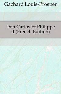 Don Carlos Et Philippe II (French Edition)