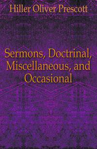 Sermons, Doctrinal, Miscellaneous, and Occasional
