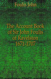 The Account Book of Sir John Foulis of Ravelston 1671-1707