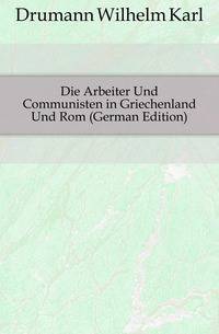 Die Arbeiter Und Communisten in Griechenland Und Rom (German Edition)