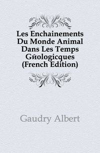 Les Enchainements Du Monde Animal Dans Les Temps Geologicques (French Edition)
