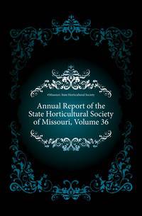 Annual Report of the State Horticultural Society of Missouri, Volume 36