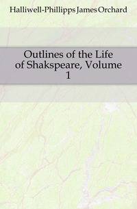 Outlines of the Life of Shakspeare, Volume 1