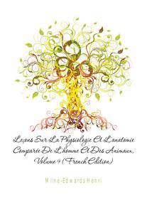 Lecons Sur La Physiologie Et L'anatomie Comparee De L'homme Et Des Animaux, Volume 9 (French Edition)