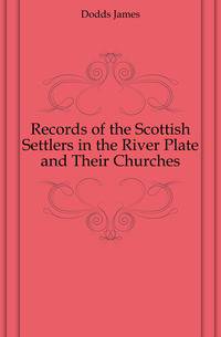 Records of the Scottish Settlers in the River Plate and Their Churches