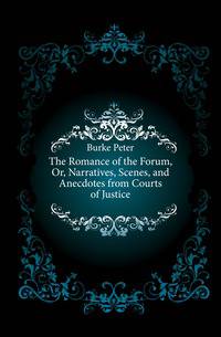 The Romance of the Forum, Or, Narratives, Scenes, and Anecdotes from Courts of Justice