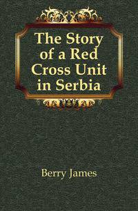 The Story of a Red Cross Unit in Serbia