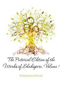 The Pictorial Edition of the Works of Shakspere, Volume 1