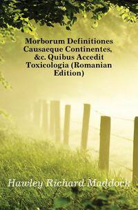 Morborum Definitiones Causaeque Continentes, &amp;c. Quibus Accedit Toxicologia (Romanian Edition)