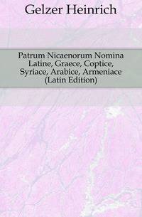 Patrum Nicaenorum Nomina Latine, Graece, Coptice, Syriace, Arabice, Armeniace (Latin Edition)