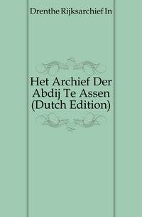 Het Archief Der Abdij Te Assen (Dutch Edition)