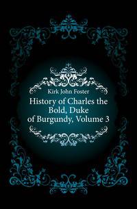 History of Charles the Bold, Duke of Burgundy, Volume 3