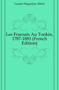 Les Francais Au Tonkin, 1787-1883 (French Edition)