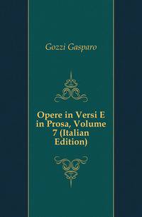 Opere in Versi E in Prosa, Volume 7 (Italian Edition)