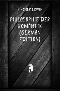 Philosophie Der Romantik (German Edition)
