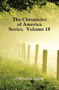 The Chronicles of America Series, Volume 18
