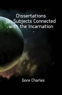 Dissertations On Subjects Connected with the Incarnation