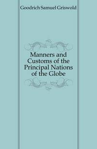 Manners and Customs of the Principal Nations of the Globe