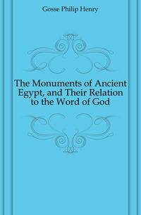 The Monuments of Ancient Egypt, and Their Relation to the Word of God