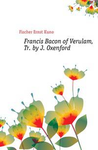Francis Bacon of Verulam, Tr. by J. Oxenford