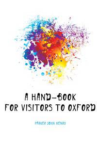 A Hand-Book for Visitors to Oxford