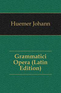 Grammatici Opera (Latin Edition)