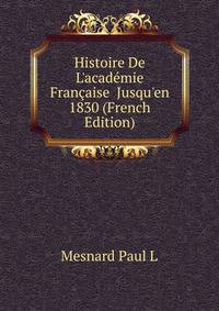Histoire De L'academie Francaise... Jusqu'en 1830 (French Edition)