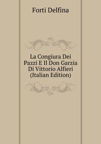 La "Congiura Dei Pazzi" E Il "Don Garzia" Di Vittorio Alfieri (Italian Edition)