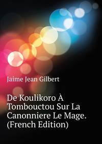De Koulikoro A Tombouctou Sur La Canonniere "Le Mage." (French Edition)